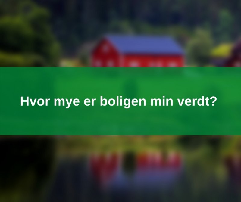 Hvor mye er boligen min verdt?