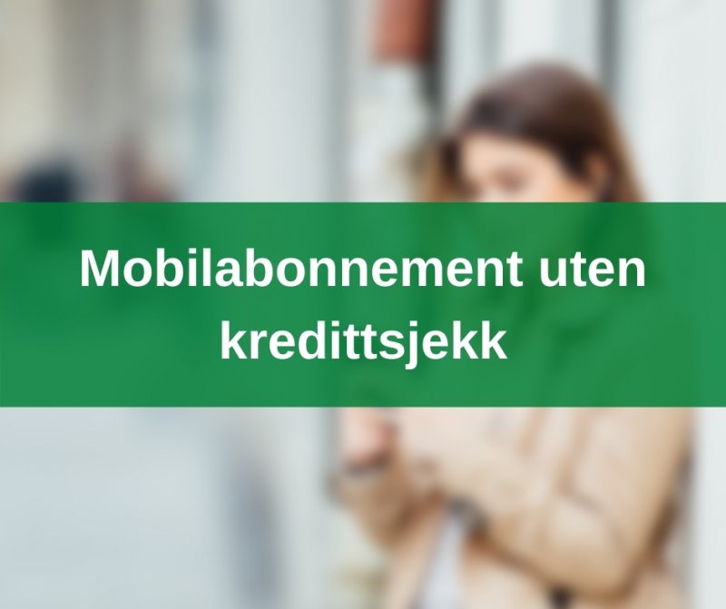 Mobilabonnement uten kredittsjekk